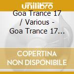 Goa Trance 17 / Various - Goa Trance 17 (2 Cd)
