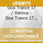 Goa Trance 17 / Various - Goa Trance 17 (2 Cd) cd