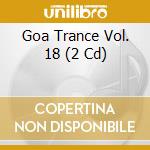 Goa Trance Vol. 18 (2 Cd) cd musicale di Millennium Records