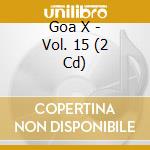Goa X - Vol. 15 (2 Cd) cd