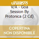 V/A - Goa Session By Protonica (2 Cd) cd