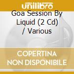 Goa Session By Liquid (2 Cd) / Various cd