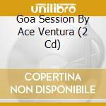 Goa Session By Ace Ventura (2 Cd) cd