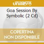 Goa Session By Symbolic (2 Cd) cd musicale