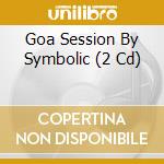 Goa Session By Symbolic (2 Cd) cd