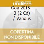 Goa 2015 - 3 (2 Cd) / Various cd musicale di V/A