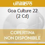 Goa Culture 22 (2 Cd) cd musicale