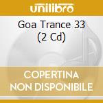 Goa Trance 33 (2 Cd) cd musicale
