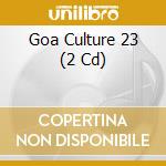 Goa Culture 23 (2 Cd) cd musicale