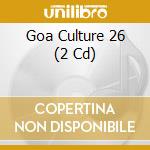 Goa Culture 26 (2 Cd) cd musicale