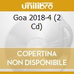 Goa 2018-4 (2 Cd) cd musicale