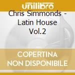 Chris Simmonds - Latin House Vol.2 cd