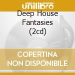 Deep House Fantasies (2cd) cd