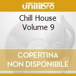 Chill House Volume 9 cd
