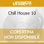 Chill House 10 cd