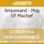 Ampersand - Mug Of Mischief cd musicale