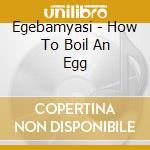 Egebamyasi - How To Boil An Egg cd