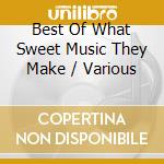 Best Of What Sweet Music They Make / Various cd musicale