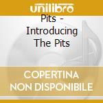 Pits - Introducing The Pits cd