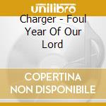 Charger - Foul Year Of Our Lord cd