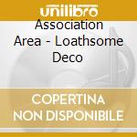Association Area - Loathsome Deco cd