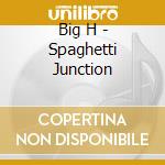 Big H - Spaghetti Junction cd