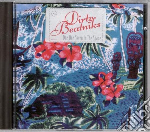 Dirty Beatniks - One One Seven In The Shade cd musicale di Dirty Beatniks