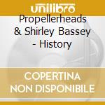 Propellerheads & Shirley Bassey - History cd musicale di Propellerheads & Shirley Bassey