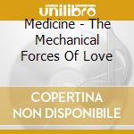 Medicine - The Mechanical Forces Of Love cd musicale di Medicine