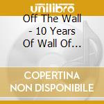 Off The Wall - 10 Years Of Wall Of Sound / Various cd