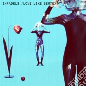 Infadels - Love Like Semtex cd musicale di Infadels