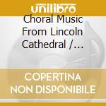 Choral Music From Lincoln Cathedral / Various cd
