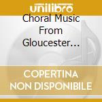 Choral Music From Gloucester Cathedral / Various cd