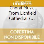 Choral Music From Lichfield Cathedral / Various cd