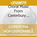Choral Music From Canterbury Cathedral / Various cd