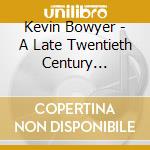 Kevin Bowyer - A Late Twentieth Century Edwardian Bac cd musicale di Kevin Bowyer