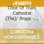 Choir Of Truro Cathedral (The)/ Briggs - Choral Evensong From Truro Cathedral cd musicale di The Choir Of Truro Cathedral / Briggs