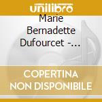 Marie Bernadette Dufourcet - Organ Music Of Charles Tournemire - Th cd musicale di Marie Bernadette Dufourcet