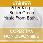 Peter King - British Organ Music From Bath Abbey cd