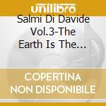 Salmi Di Davide Vol.3-The Earth Is The Lord'S cd