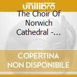 The Choir Of Norwich Cathedral - Great Cathedral Anthems cd