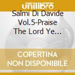 Salmi Di Davide Vol.5-Praise The Lord Ye Servants cd