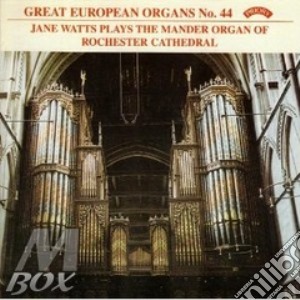 Jane Watts - Great European Organs No.44: Rochester cd musicale di Musica