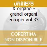 X organo - grandi organi europei vol.33 cd musicale di Musica