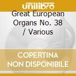 Great European Organs No. 38 / Various cd musicale di Musica