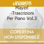 Mayerl -Trascrizioni Per Piano Vol.3 cd musicale di Mayerl