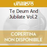 Te Deum And Jubilate Vol.2 cd