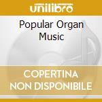 Popular Organ Music cd musicale di Musica