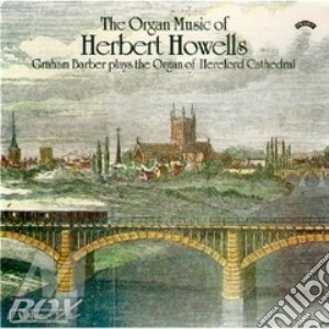 Herbert Howells - The Organ Music Of Herbert Howells cd musicale di Howells