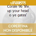Corale 96 'life up your head o ye gates' cd musicale di Musica